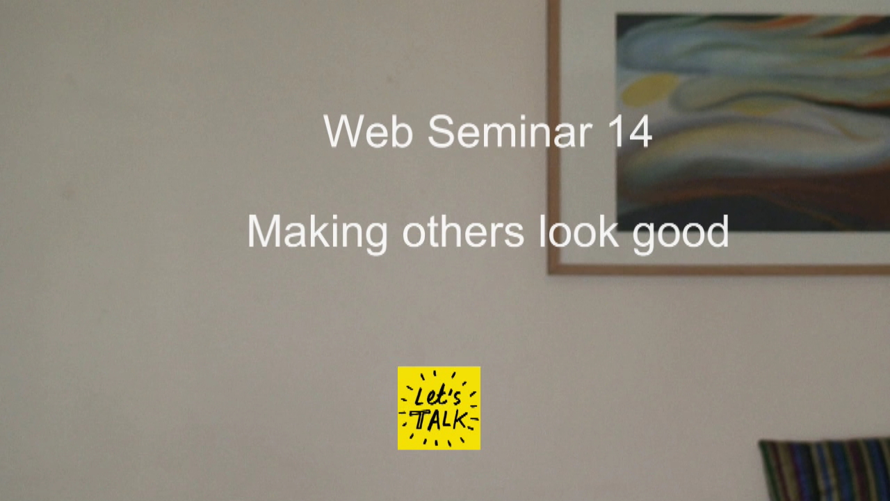 Web Seminar 14 - Making Others Look Good